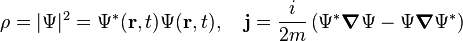 \rho=|\Psi|^2=\Psi^*(\mathbf{r},t)\Psi(\mathbf{r},t), \quad \mathbf{j} = {i \over 2m} \left( \Psi^*\boldsymbol{\nabla}\Psi - \Psi\boldsymbol{\nabla}\Psi^* \right)\,\!